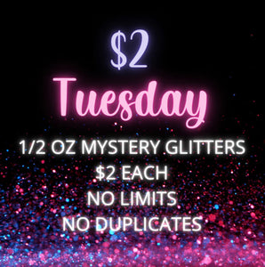 $2 Tuesday | Mystery 1/2 oz Glitters | Only Happens Once A Month - August 12