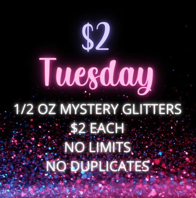 $2 Tuesday | Mystery 1/2 oz Glitters | Only Happens Once A Month - August 12